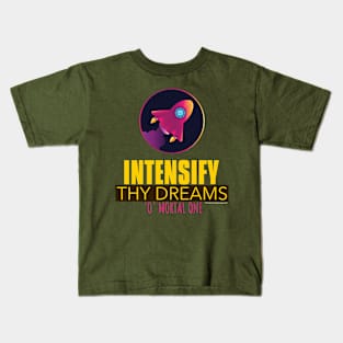 INTENSIFY THY DREAMS - O MORTAL ONE Kids T-Shirt